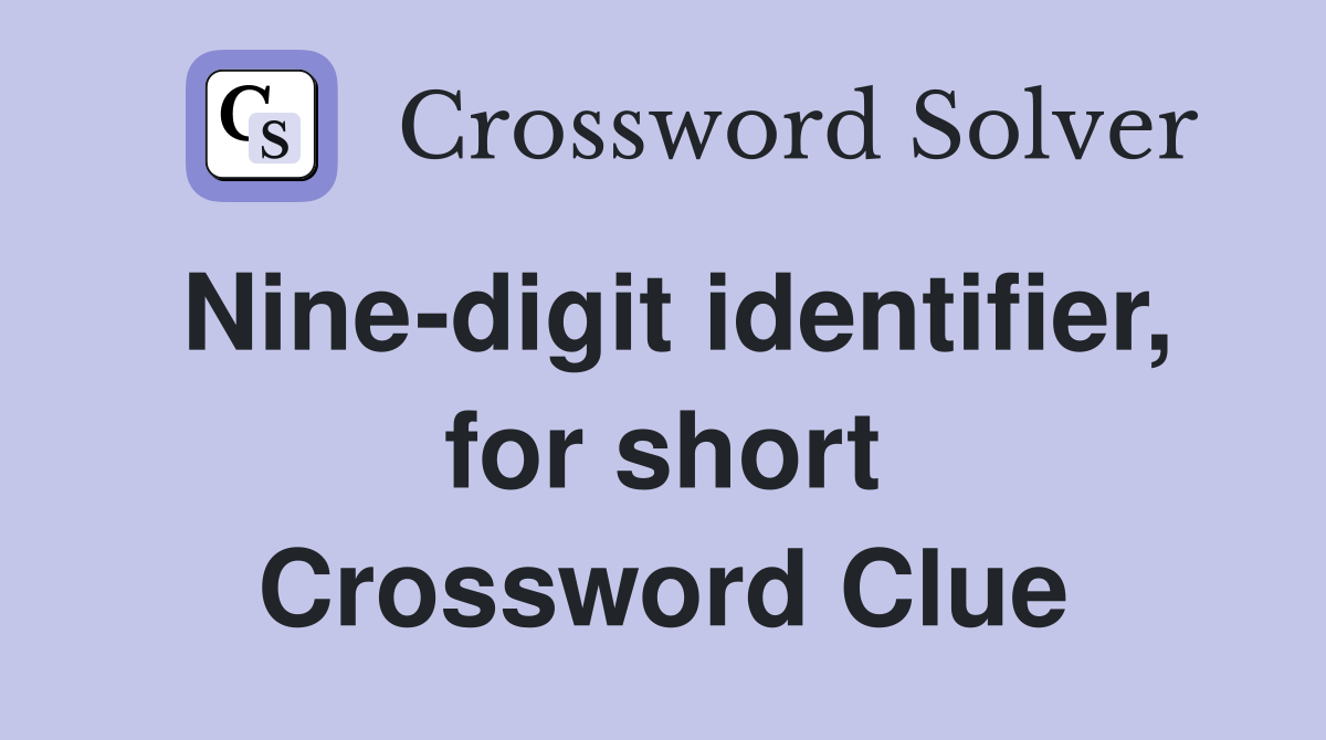 Nine-digit identifier, for short Crossword Clue