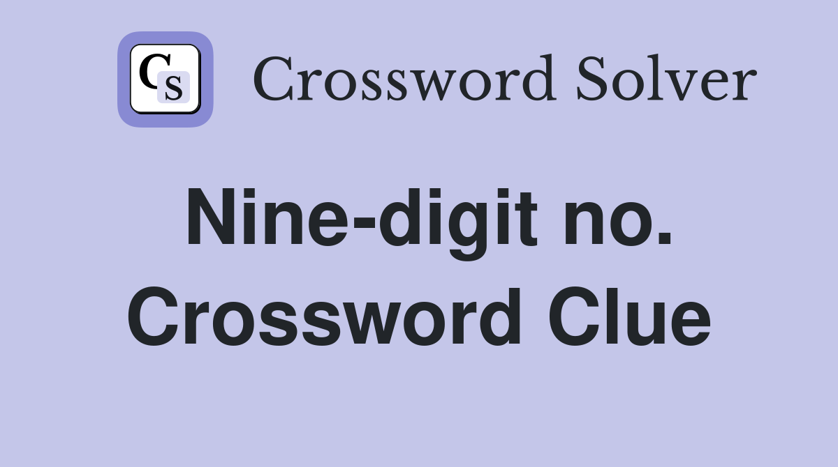 Nine-digit no. Crossword Clue