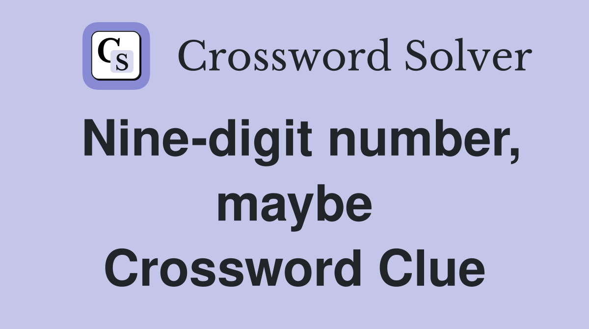 Nine-digit number, maybe Crossword Clue