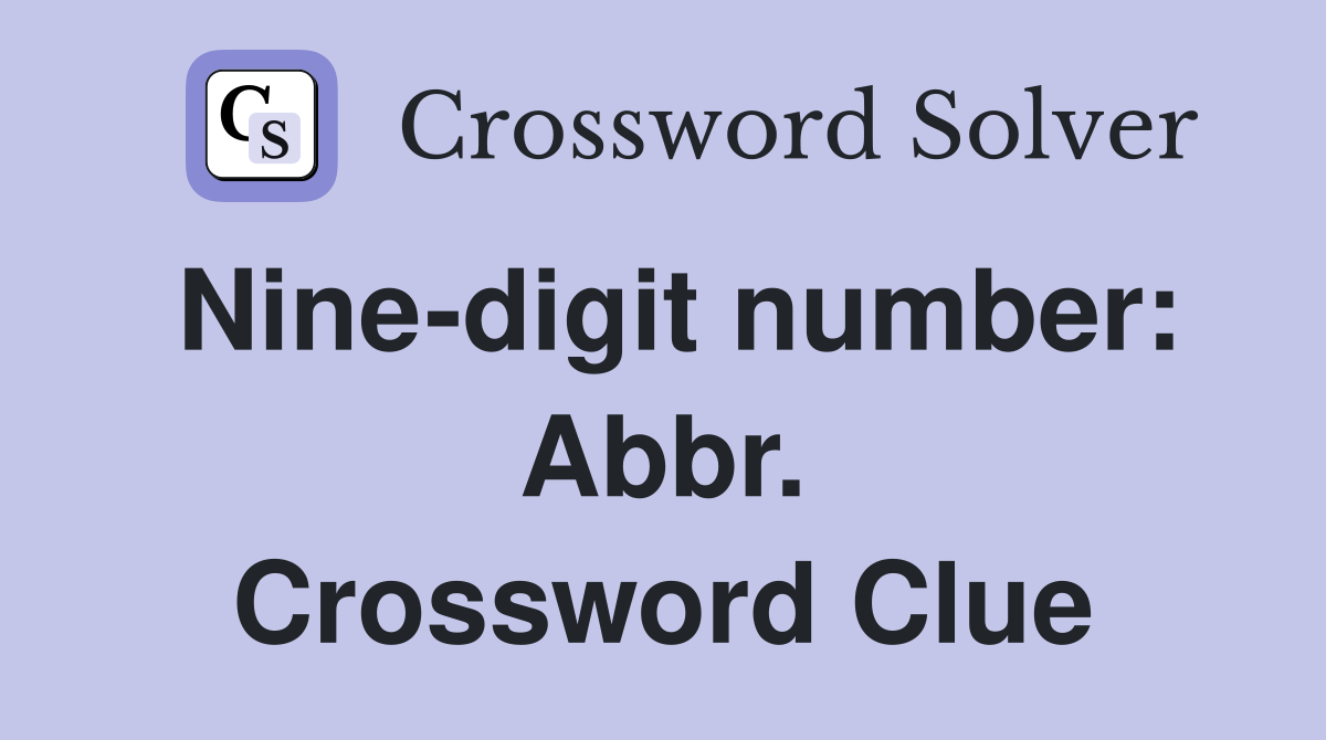 Nine-digit number: Abbr. Crossword Clue