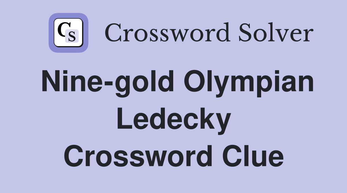 Nine-gold Olympian Ledecky Crossword Clue