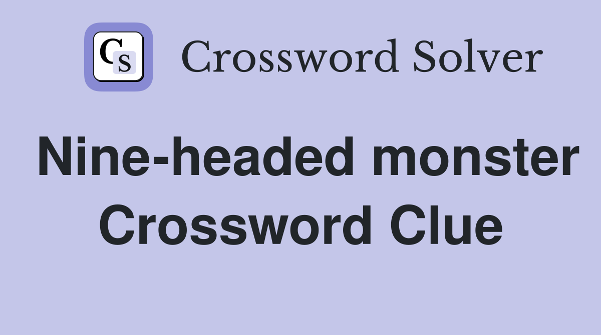 Nine-headed monster Crossword Clue