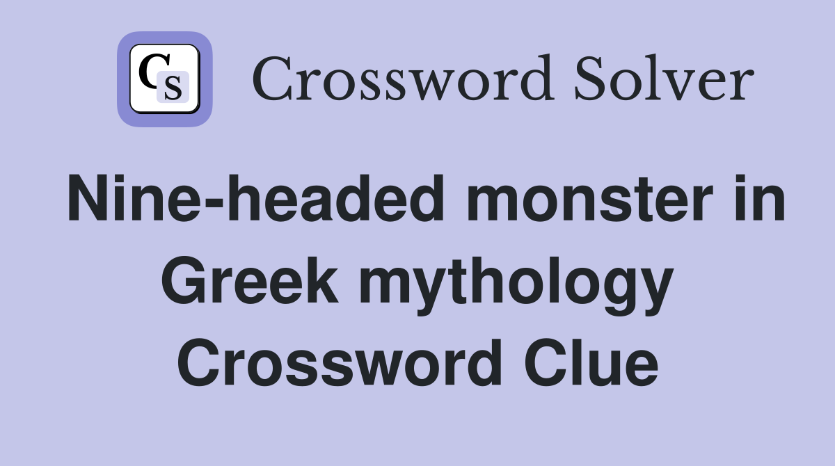 Nine-headed monster in Greek mythology Crossword Clue