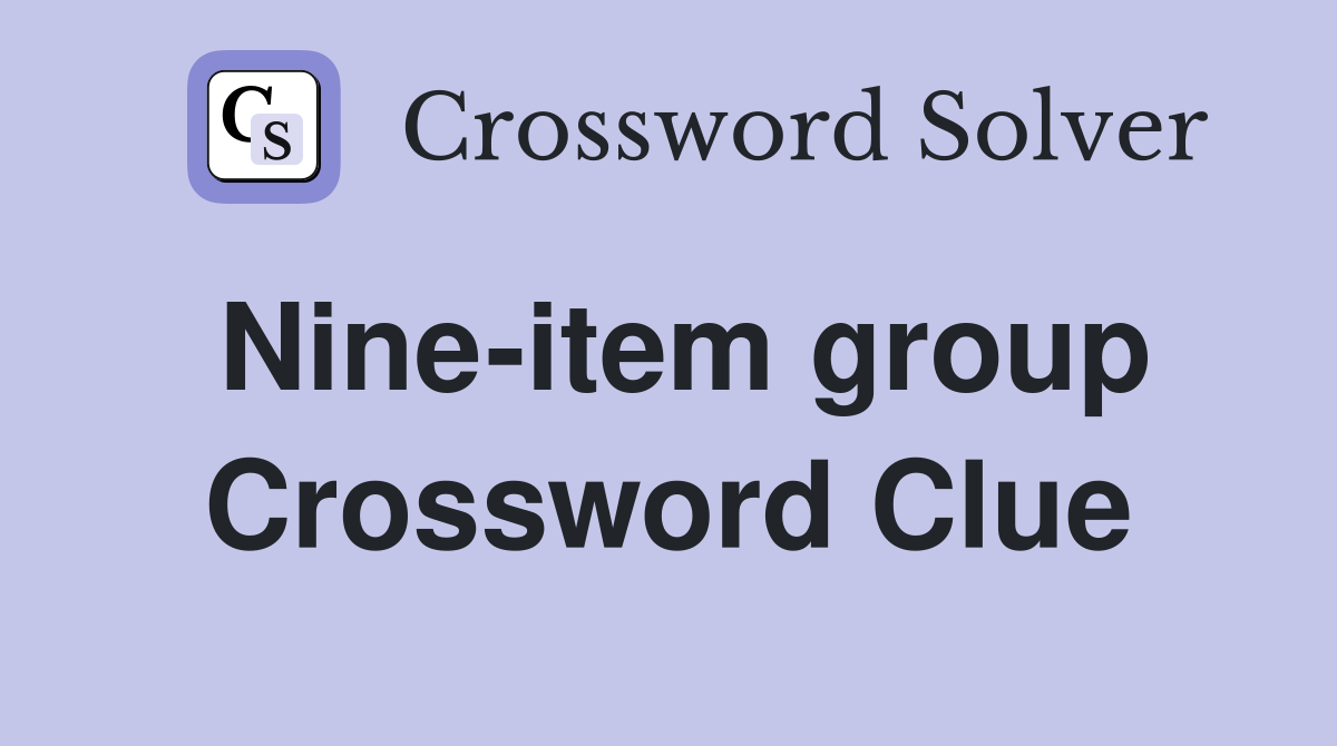 Nine-item group Crossword Clue