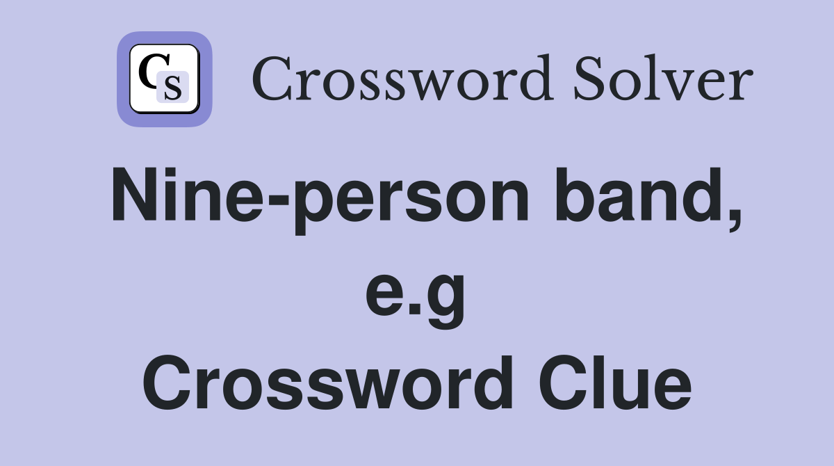 Nine-person band, e.g Crossword Clue