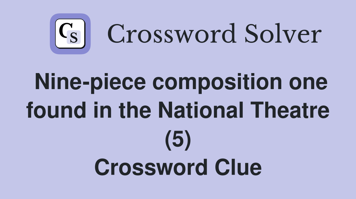 Nine-piece composition one found in the National Theatre (5) Crossword Clue