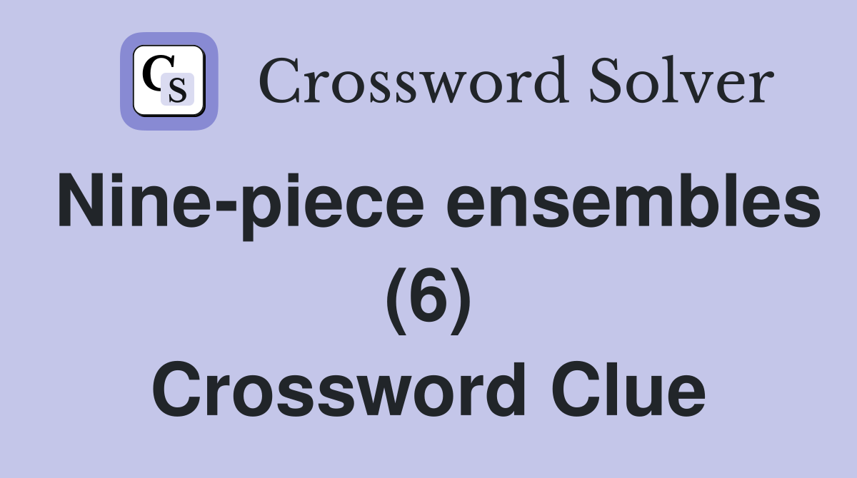 Nine-piece ensembles (6) Crossword Clue