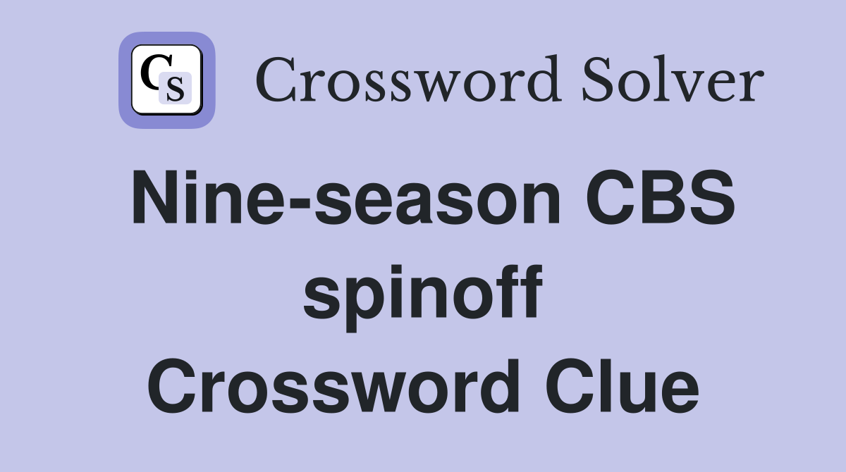 Nine-season CBS spinoff Crossword Clue