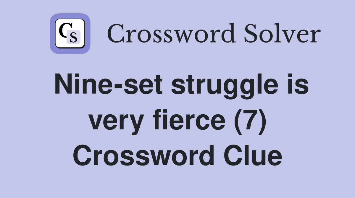 Nine-set struggle is very fierce (7) Crossword Clue