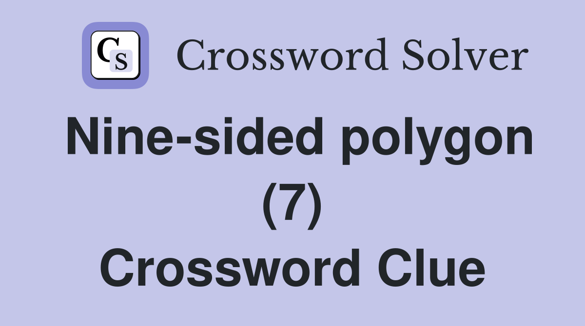 Nine-sided polygon (7) Crossword Clue
