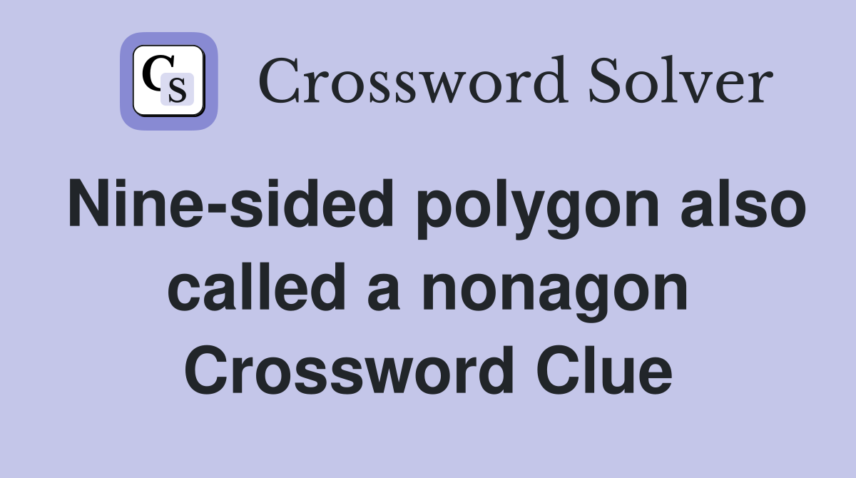 Nine-sided polygon also called a nonagon Crossword Clue