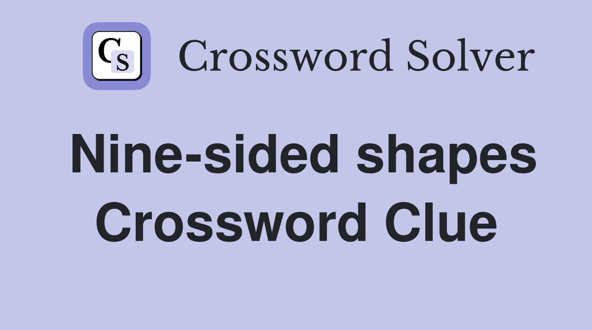 Nine-sided shapes Crossword Clue