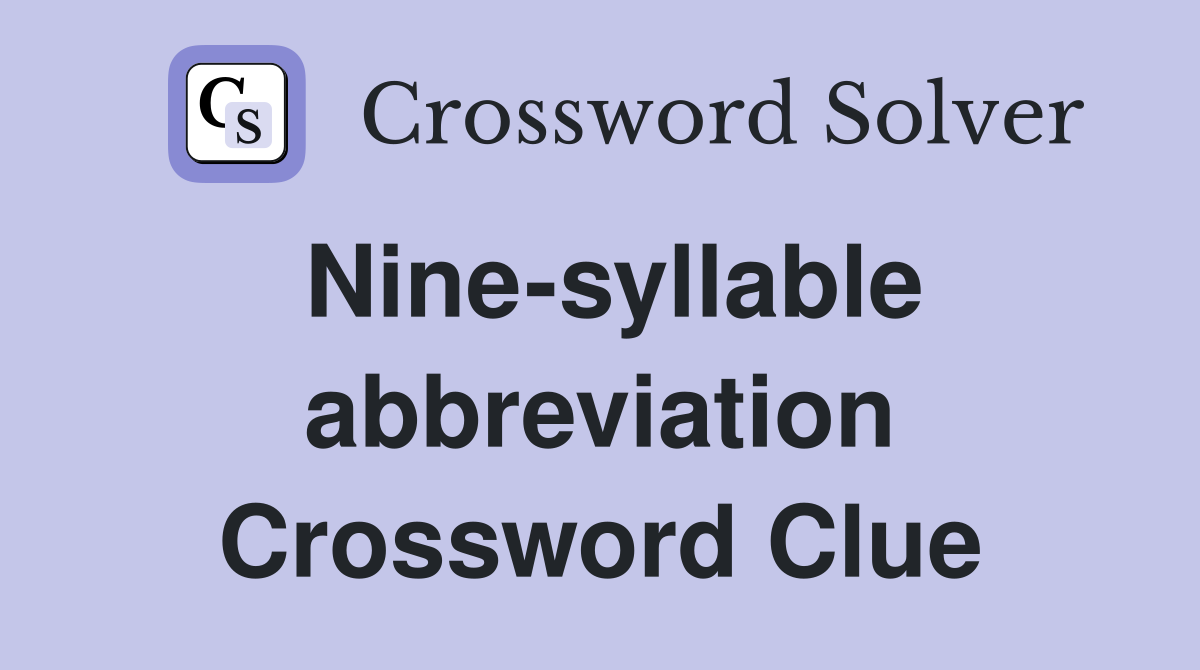 Nine-syllable abbreviation Crossword Clue
