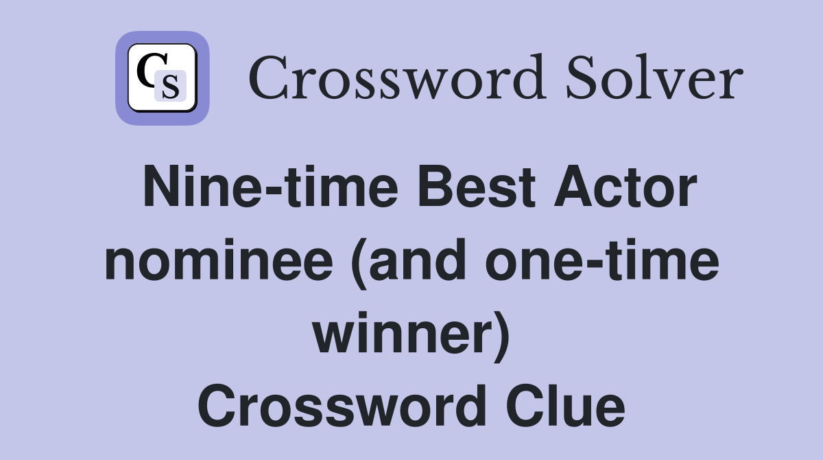 Nine-time Best Actor nominee (and one-time winner) Crossword Clue