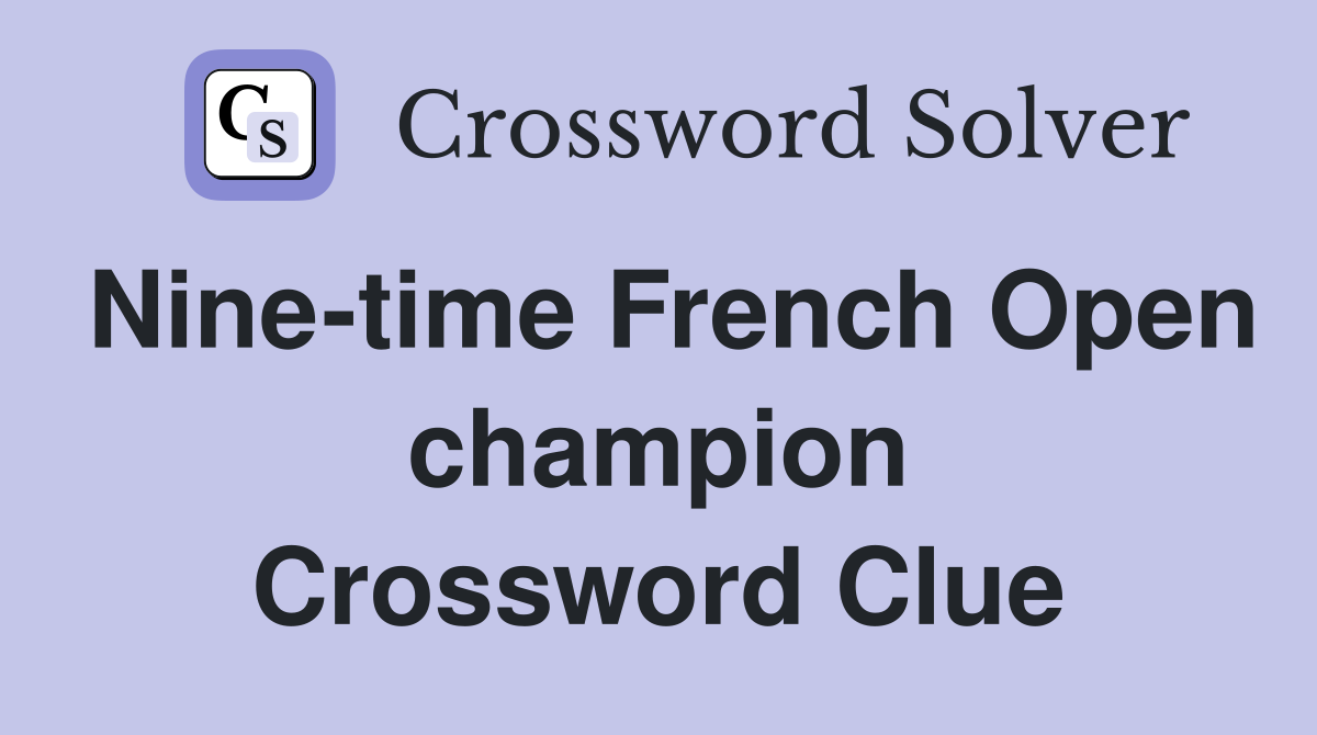 Nine-time French Open champion Crossword Clue