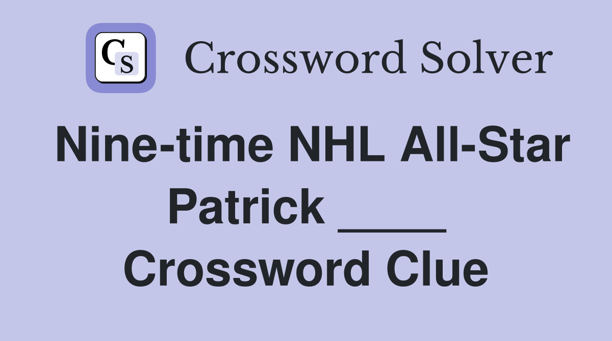 Nine-time NHL All-Star Patrick ____ Crossword Clue