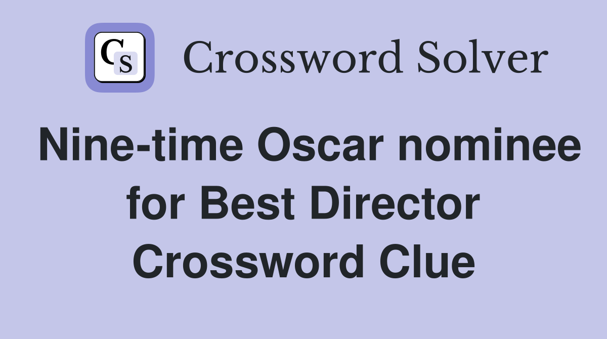 Nine-time Oscar nominee for Best Director Crossword Clue