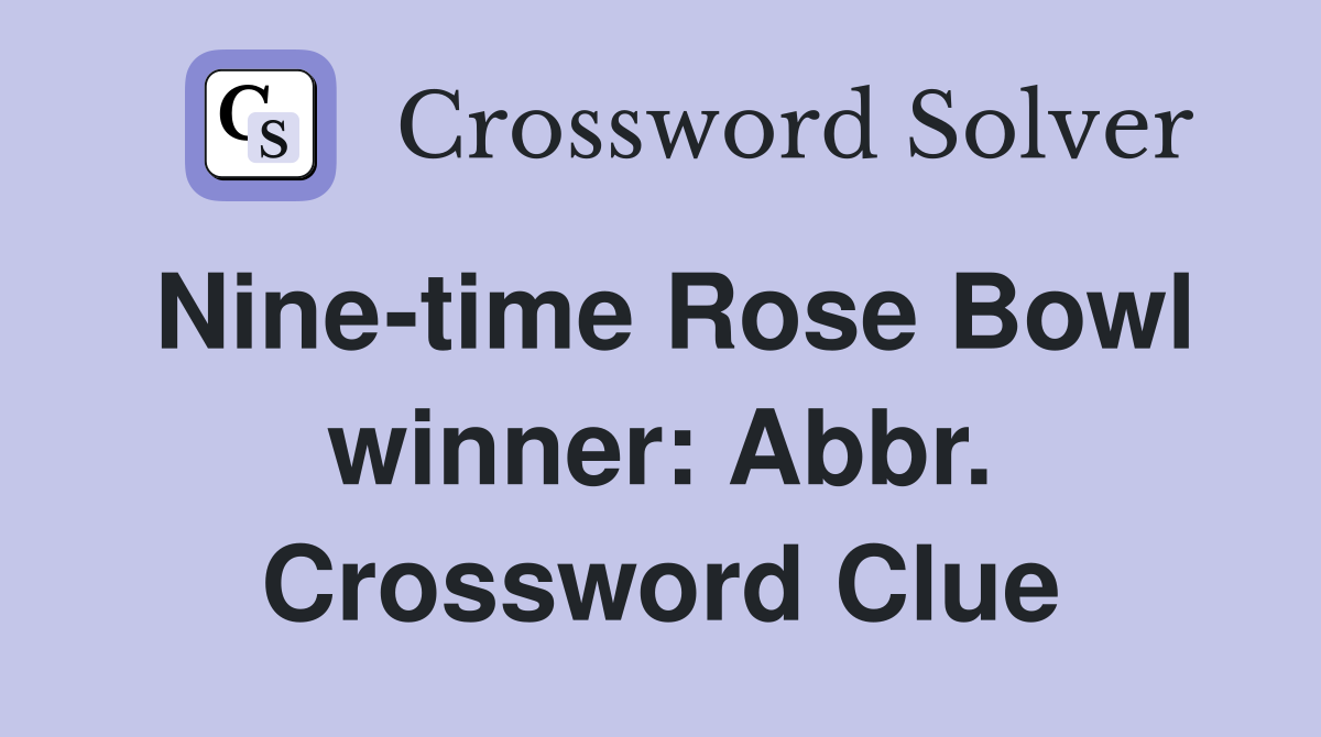 Nine-time Rose Bowl winner: Abbr. Crossword Clue