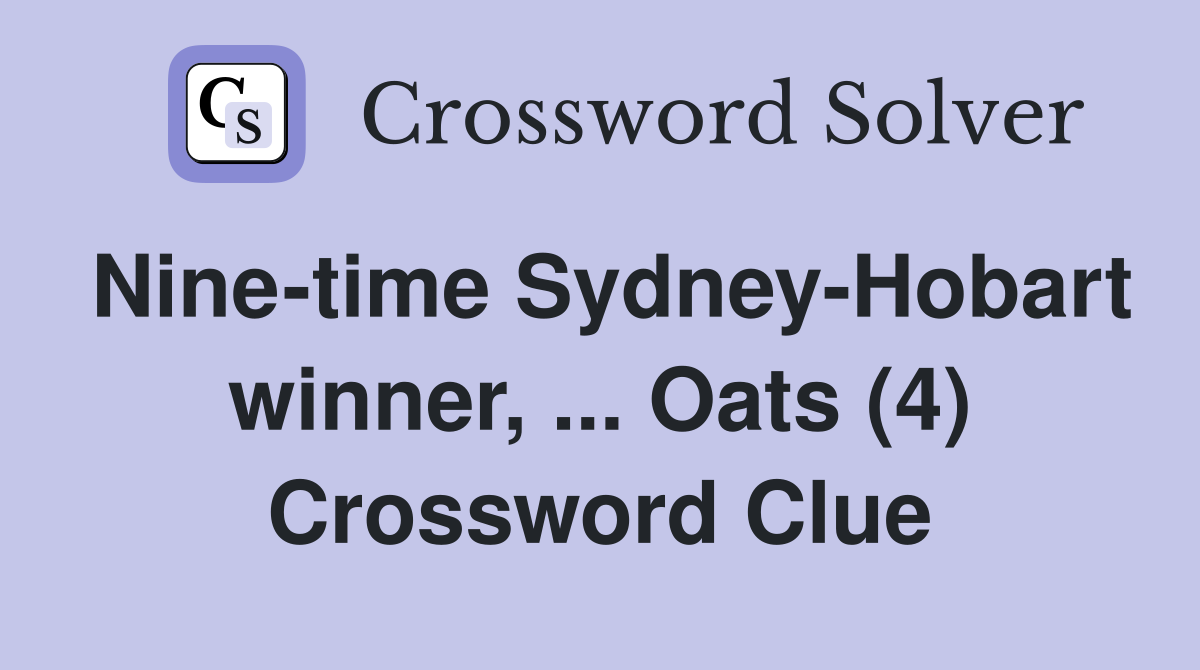 Nine-time Sydney-Hobart winner, ... Oats (4) Crossword Clue