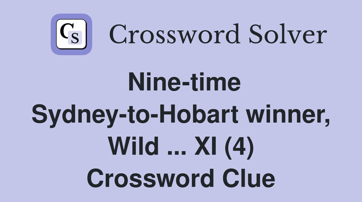 Nine-time Sydney-to-Hobart winner, Wild ... XI (4) Crossword Clue