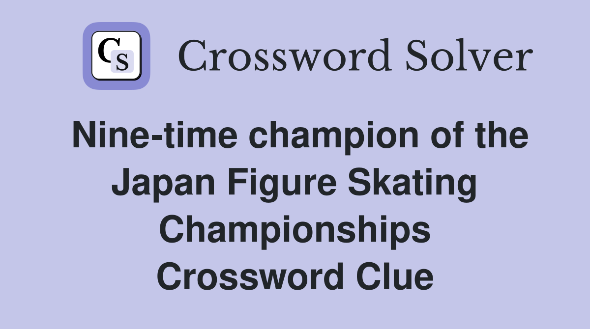 Nine-time champion of the Japan Figure Skating Championships Crossword Clue