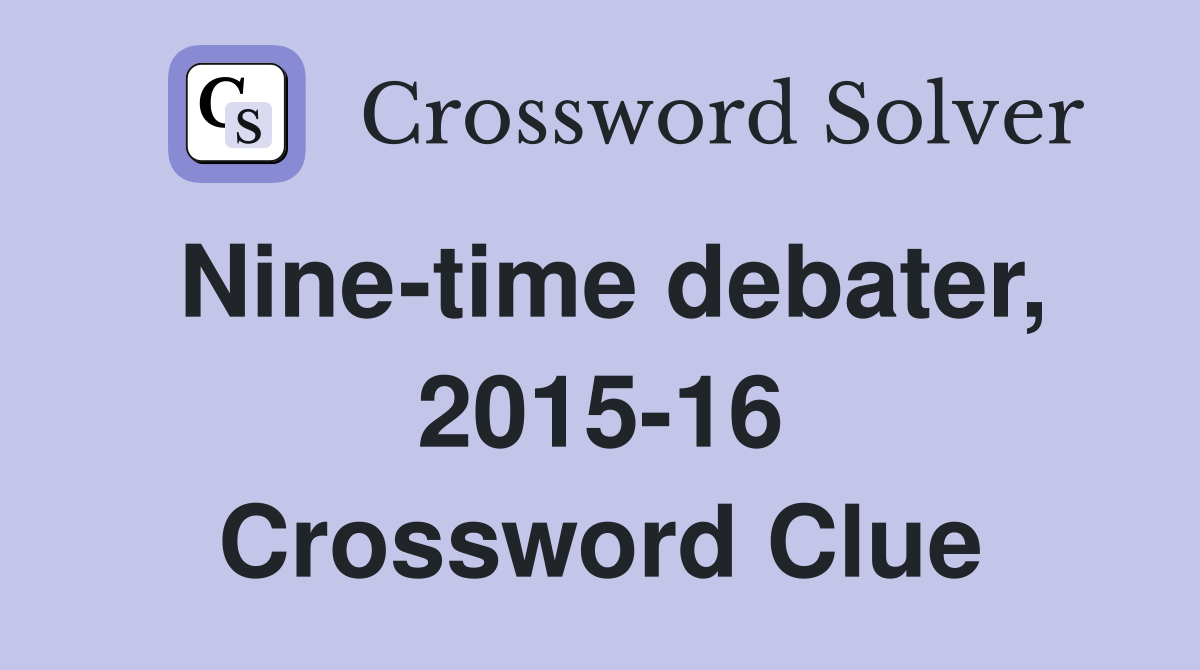Nine-time debater, 2015-16 Crossword Clue