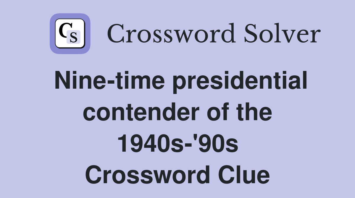 Nine-time presidential contender of the 1940s-'90s Crossword Clue