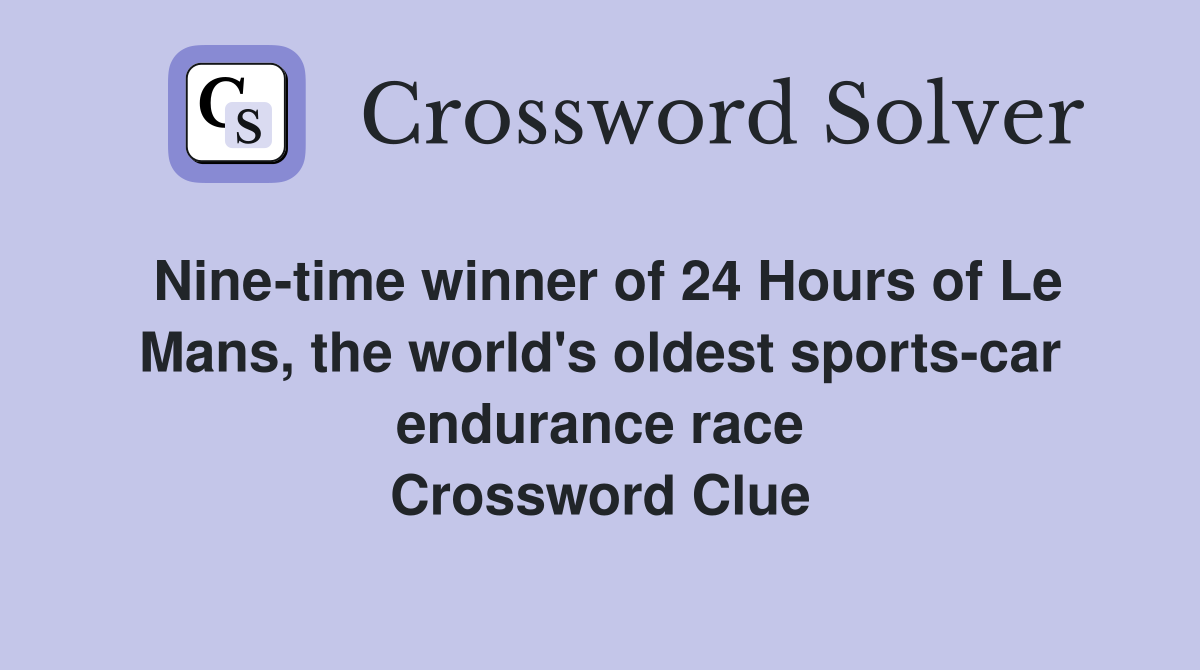 Nine-time winner of 24 Hours of Le Mans, the world's oldest sports-car endurance race Crossword Clue