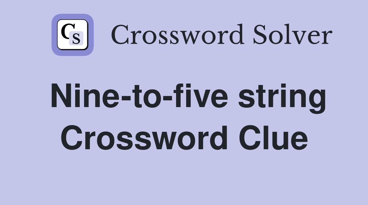 Nine-to-five string Crossword Clue
