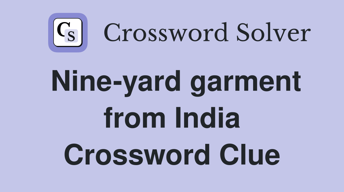 Nine-yard garment from India Crossword Clue