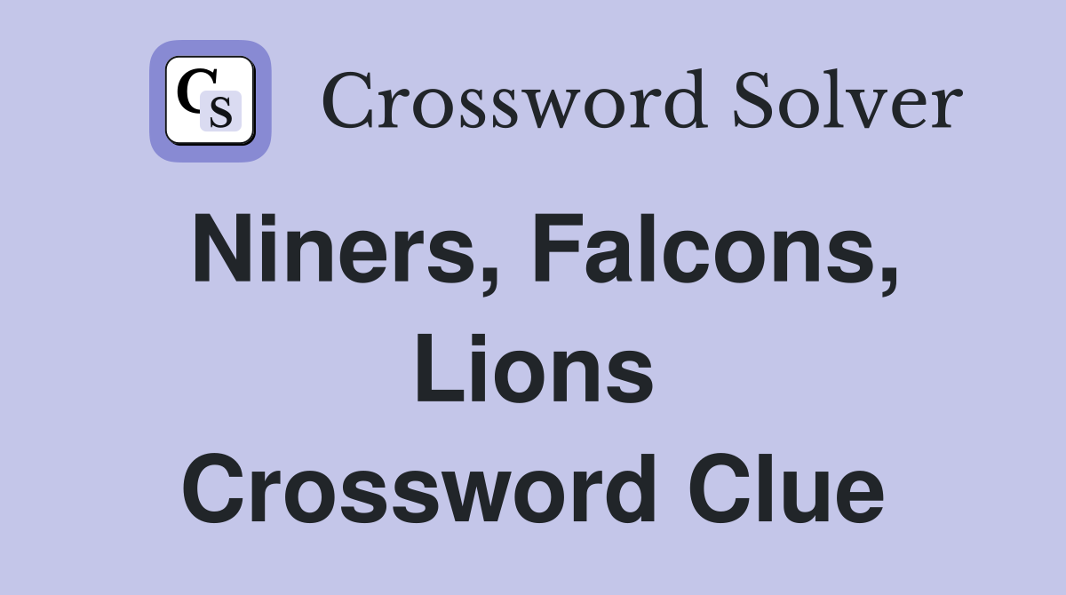 Niners, Falcons, Lions Crossword Clue