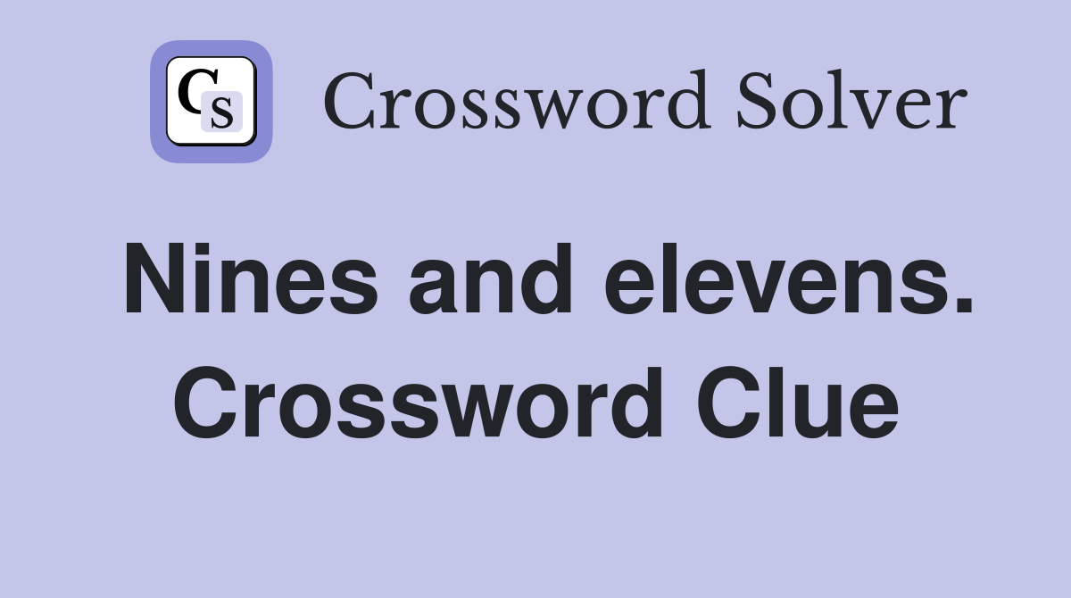 Nines and elevens. Crossword Clue