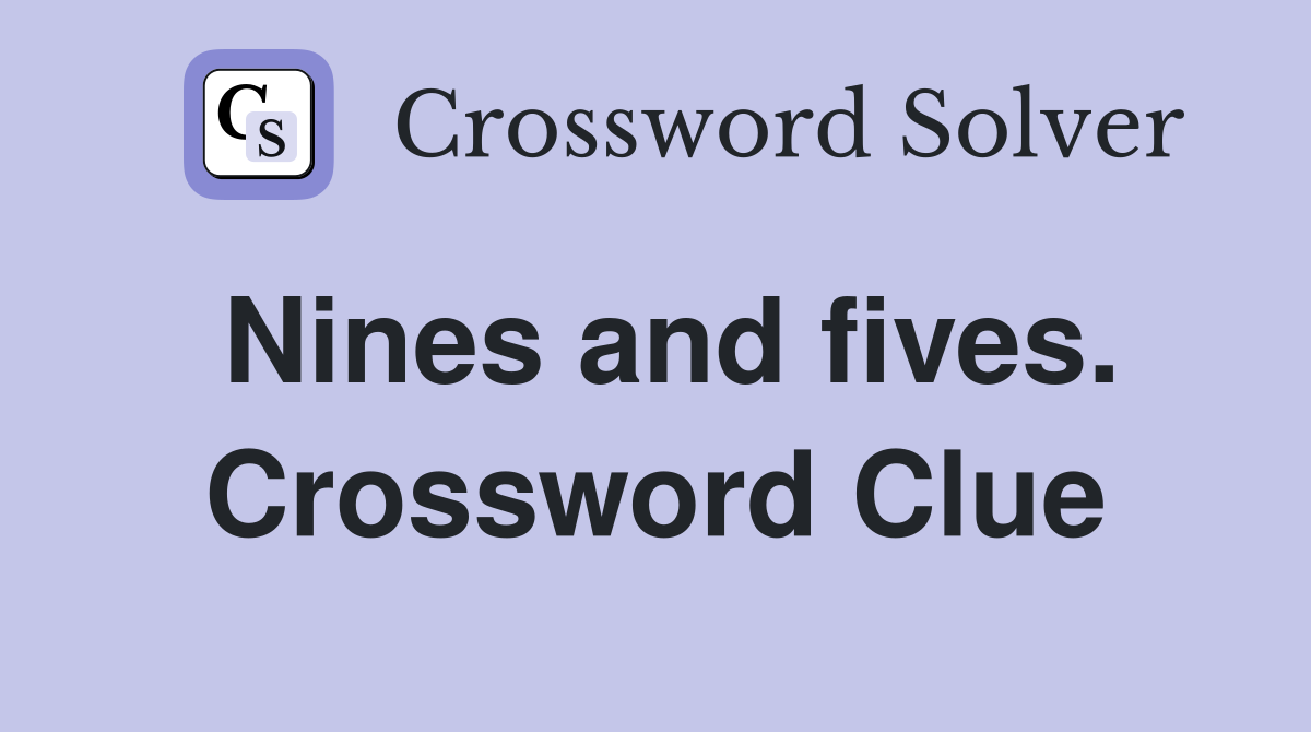 Nines and fives. Crossword Clue