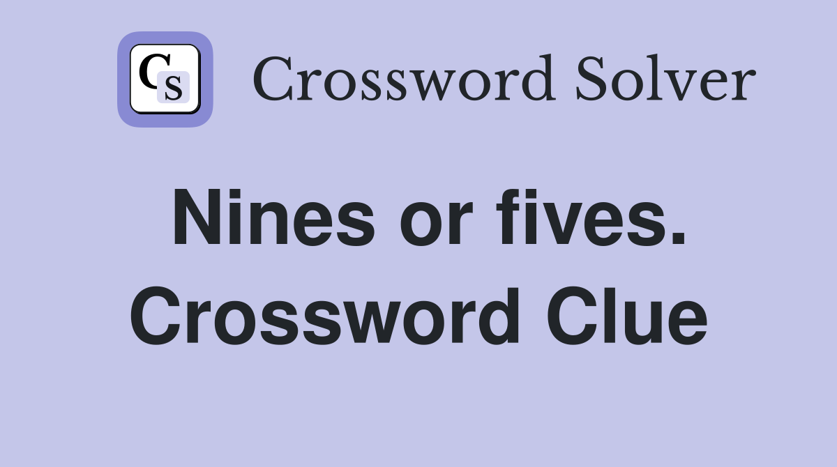 Nines or fives. Crossword Clue
