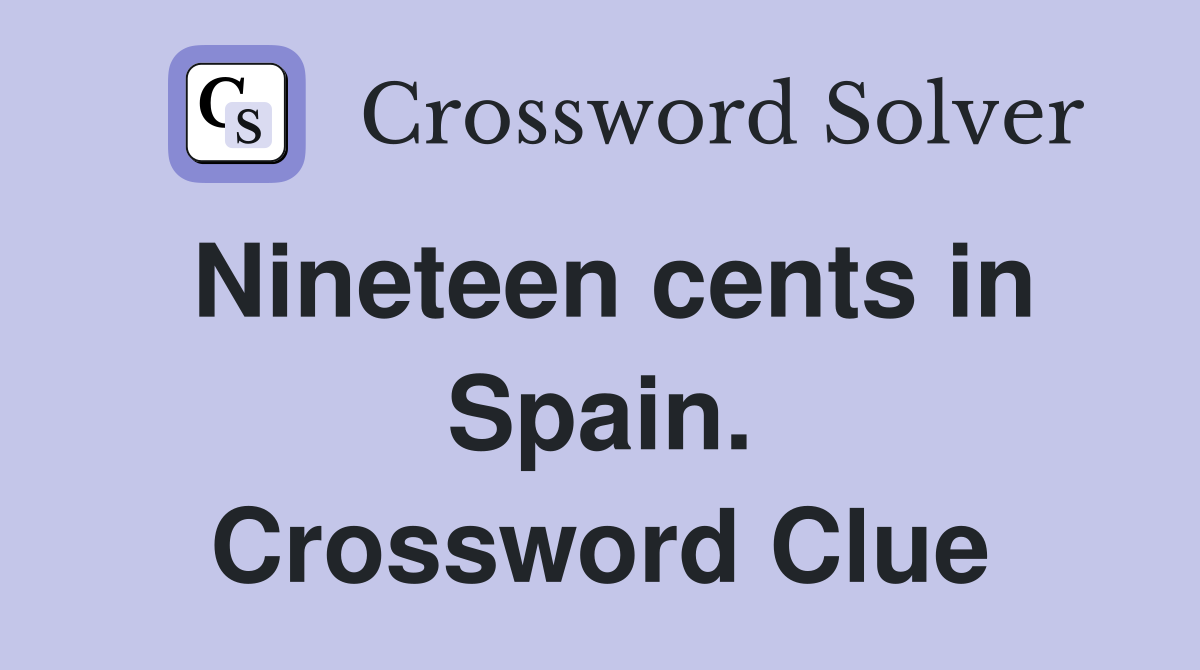 Nineteen cents in Spain. Crossword Clue