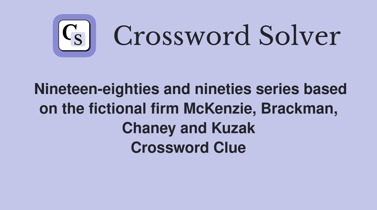 Nineteen-eighties and nineties series based on the fictional firm McKenzie, Brackman, Chaney and Kuzak Crossword Clue