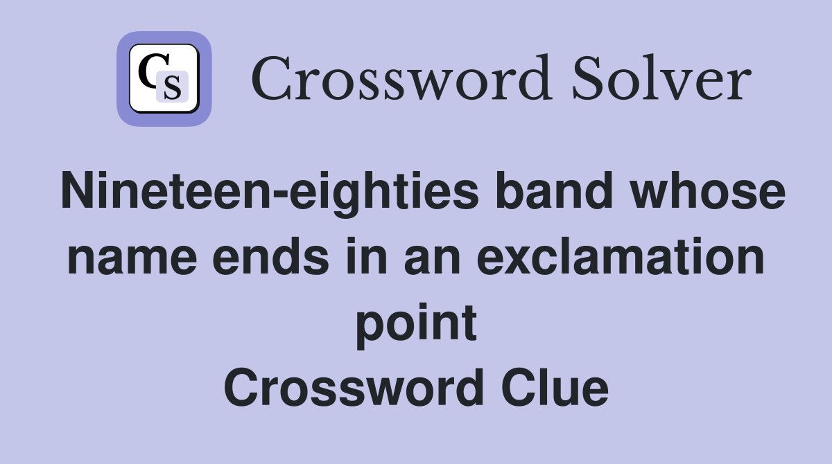 Nineteen-eighties band whose name ends in an exclamation point Crossword Clue