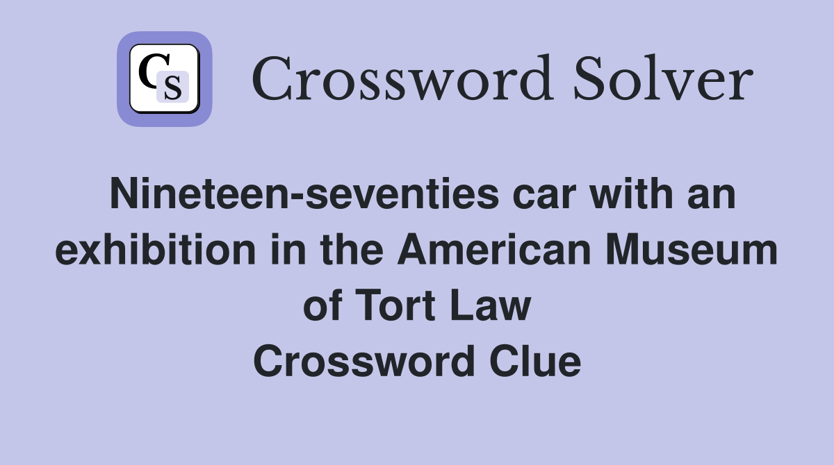 Nineteen-seventies car with an exhibition in the American Museum of Tort Law Crossword Clue