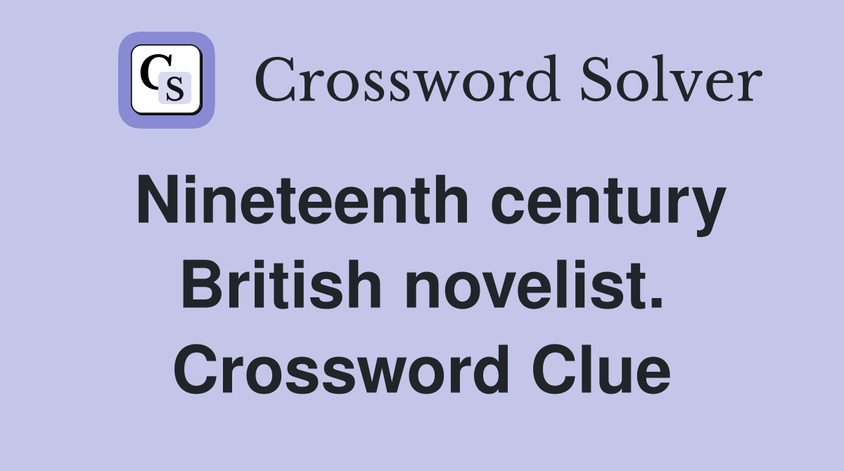 Nineteenth century British novelist. Crossword Clue