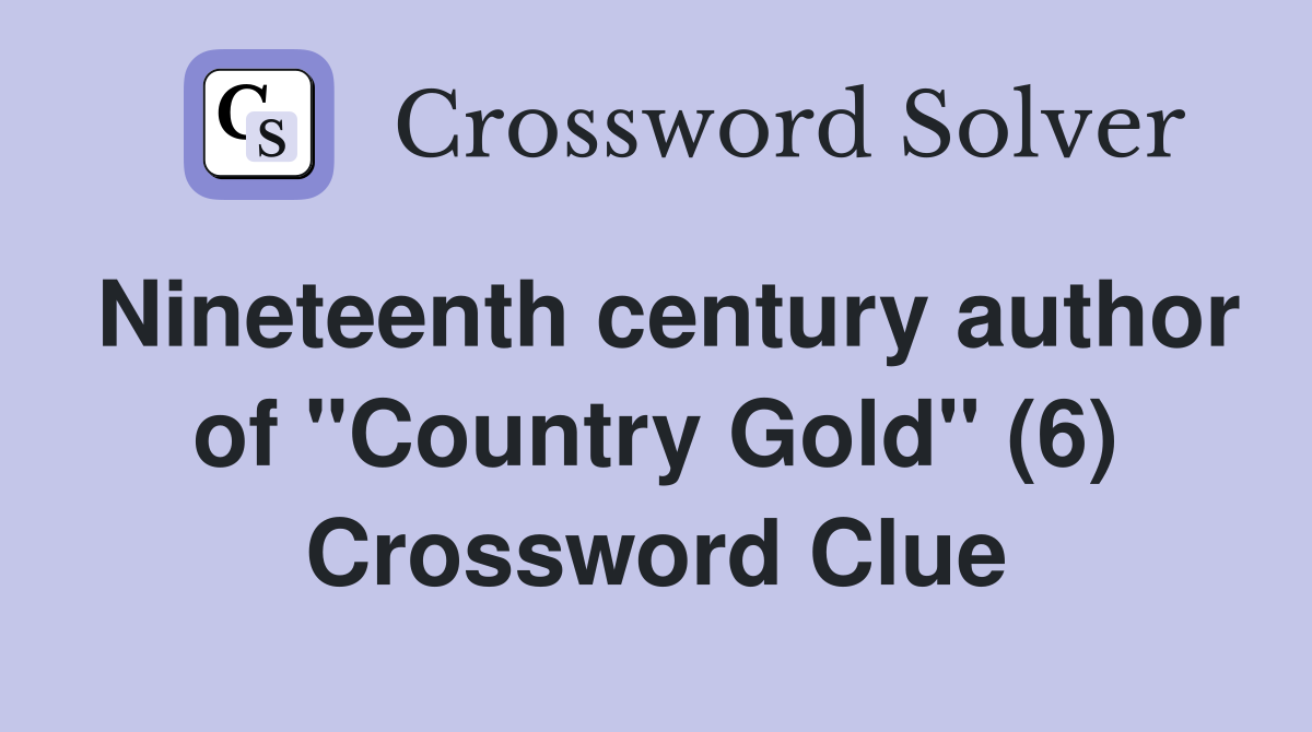 Nineteenth century author of "Country Gold" (6) Crossword Clue