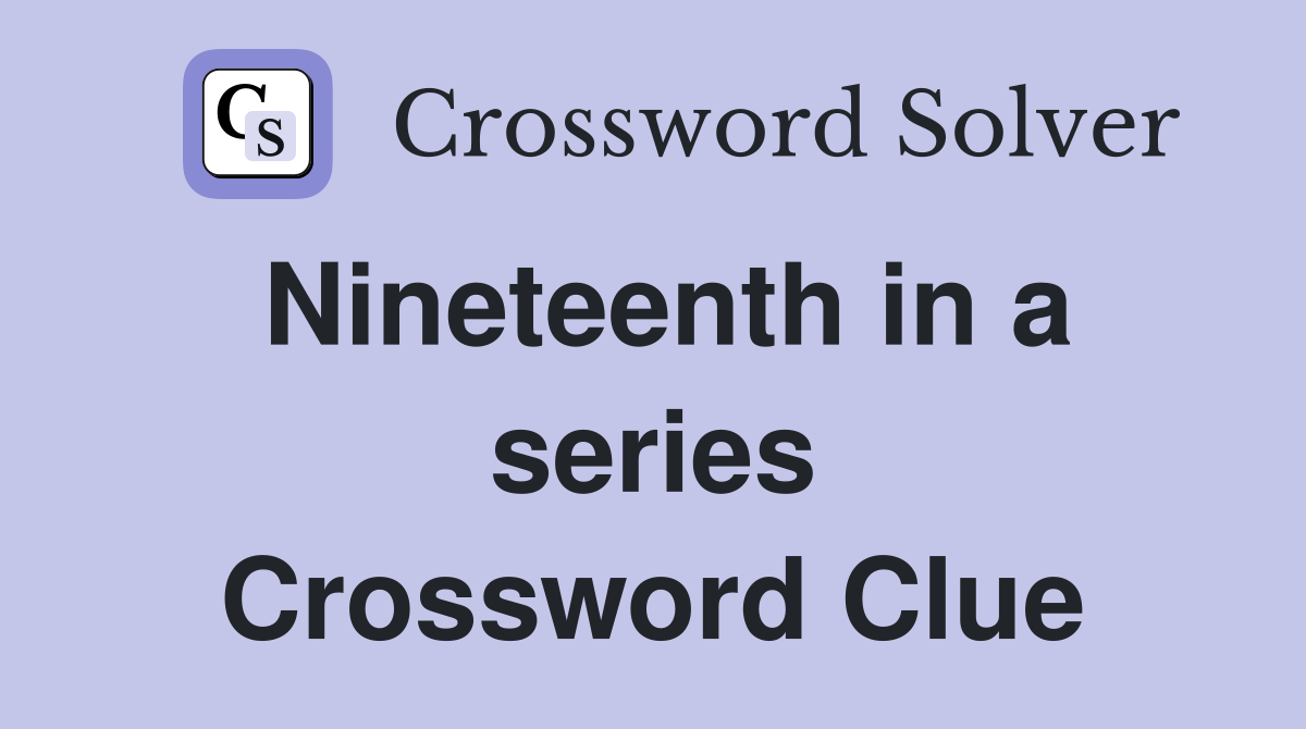 Nineteenth in a series Crossword Clue