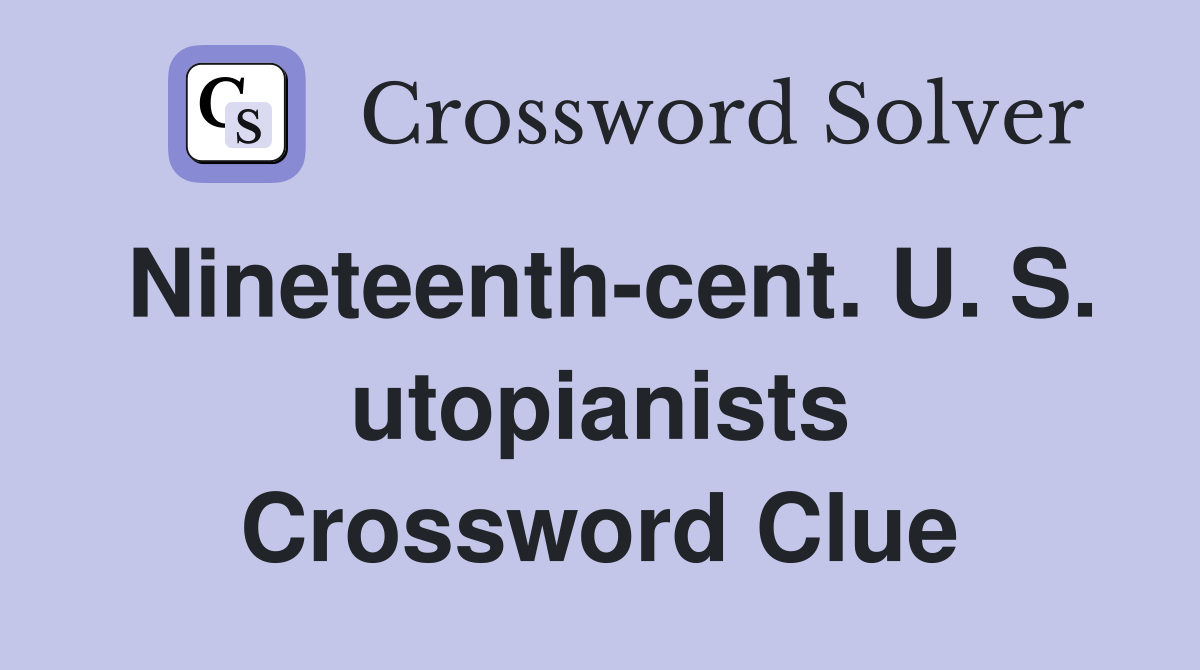 Nineteenth-cent. U. S. utopianists Crossword Clue