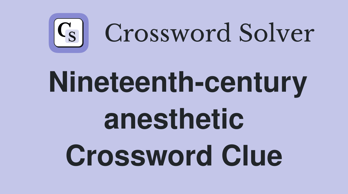 Nineteenth-century anesthetic Crossword Clue