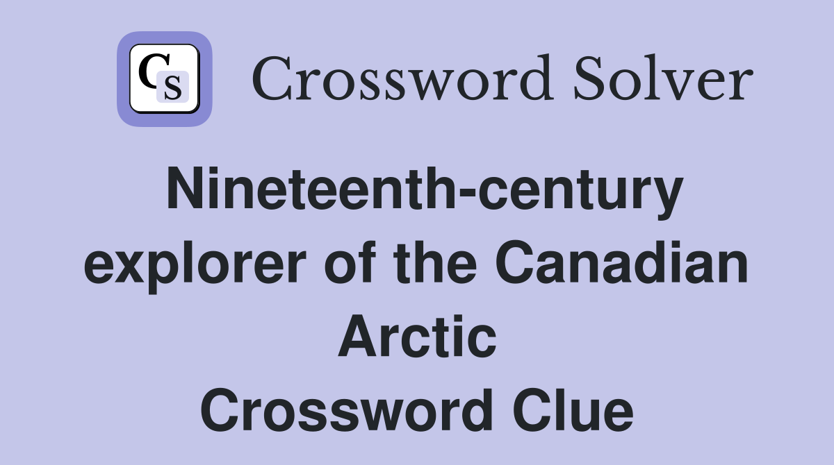 Nineteenth-century explorer of the Canadian Arctic Crossword Clue