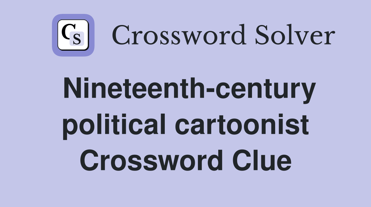 Nineteenth-century political cartoonist Crossword Clue