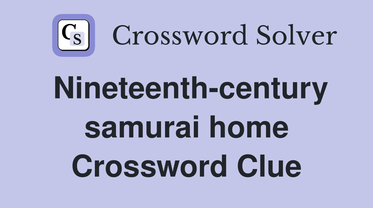 Nineteenth-century samurai home Crossword Clue