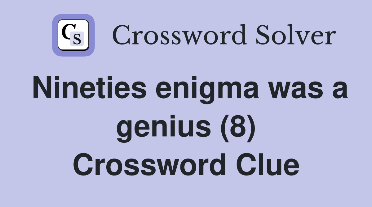 Nineties enigma was a genius (8) Crossword Clue