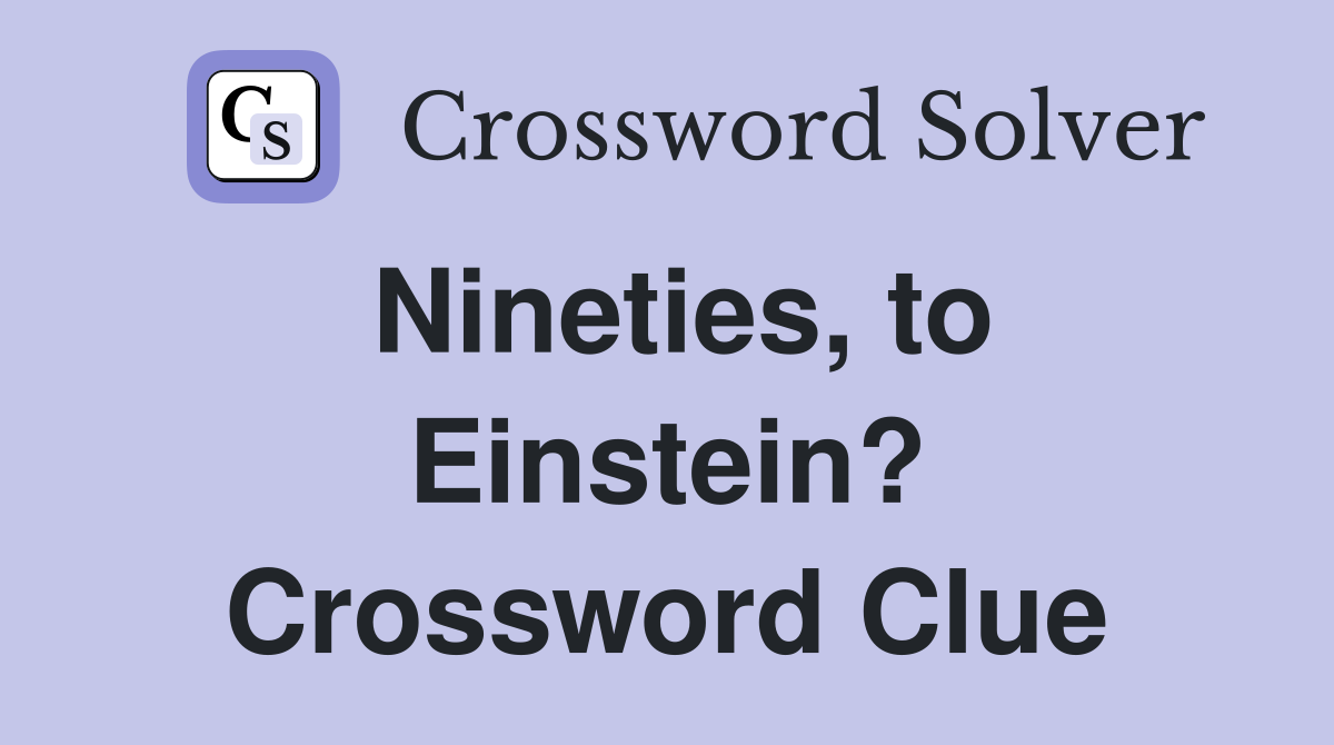 Nineties, to Einstein? Crossword Clue
