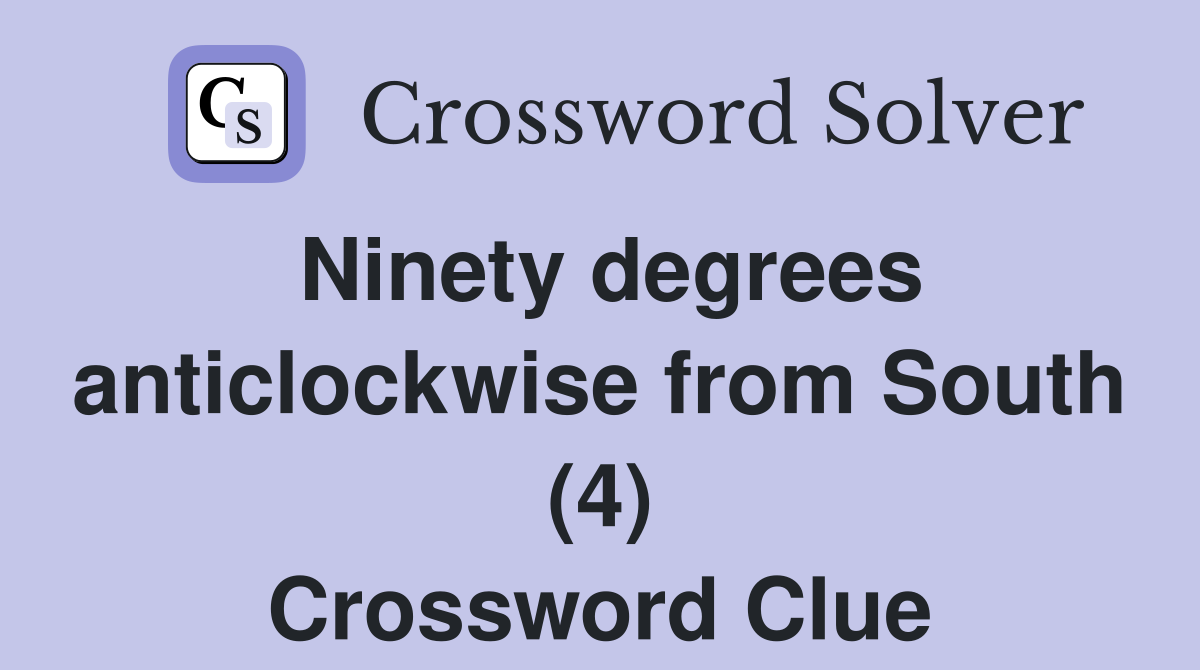 Ninety degrees anticlockwise from South (4) Crossword Clue