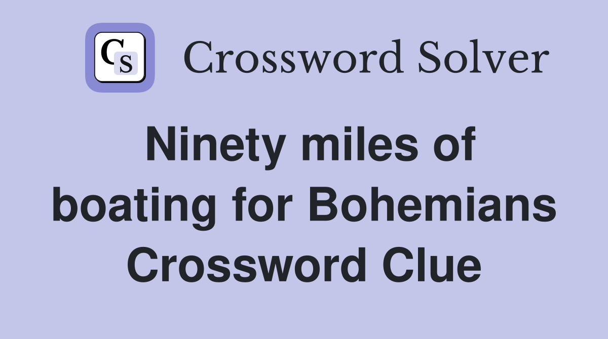 Ninety miles of boating for Bohemians Crossword Clue